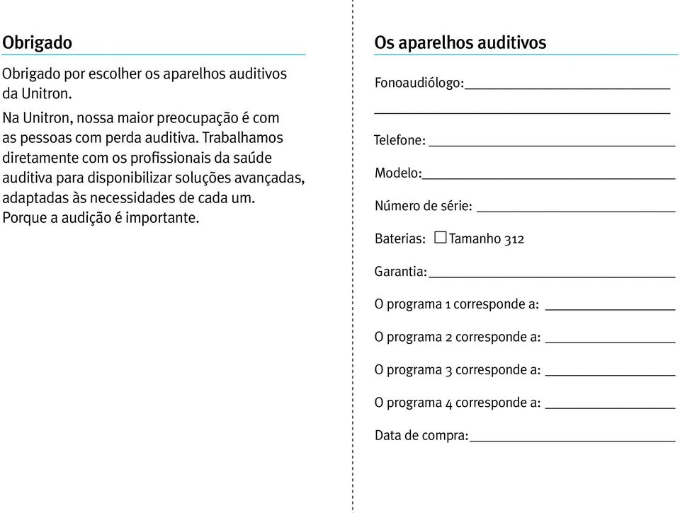 Trabalhamos diretamente com os profissionais da saúde auditiva para disponibilizar soluções avançadas, adaptadas às necessidades de