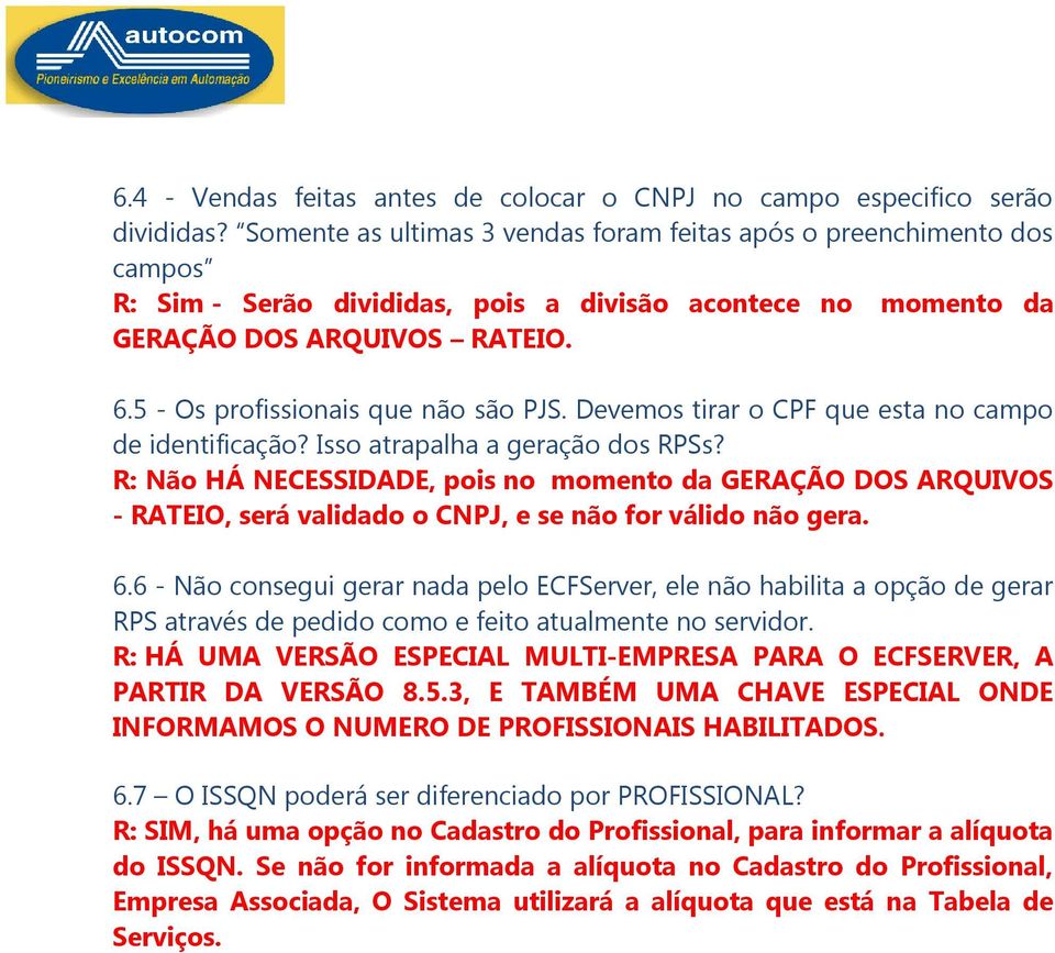 5 - Os profissionais que não são PJS. Devemos tirar o CPF que esta no campo de identificação? Isso atrapalha a geração dos RPSs?