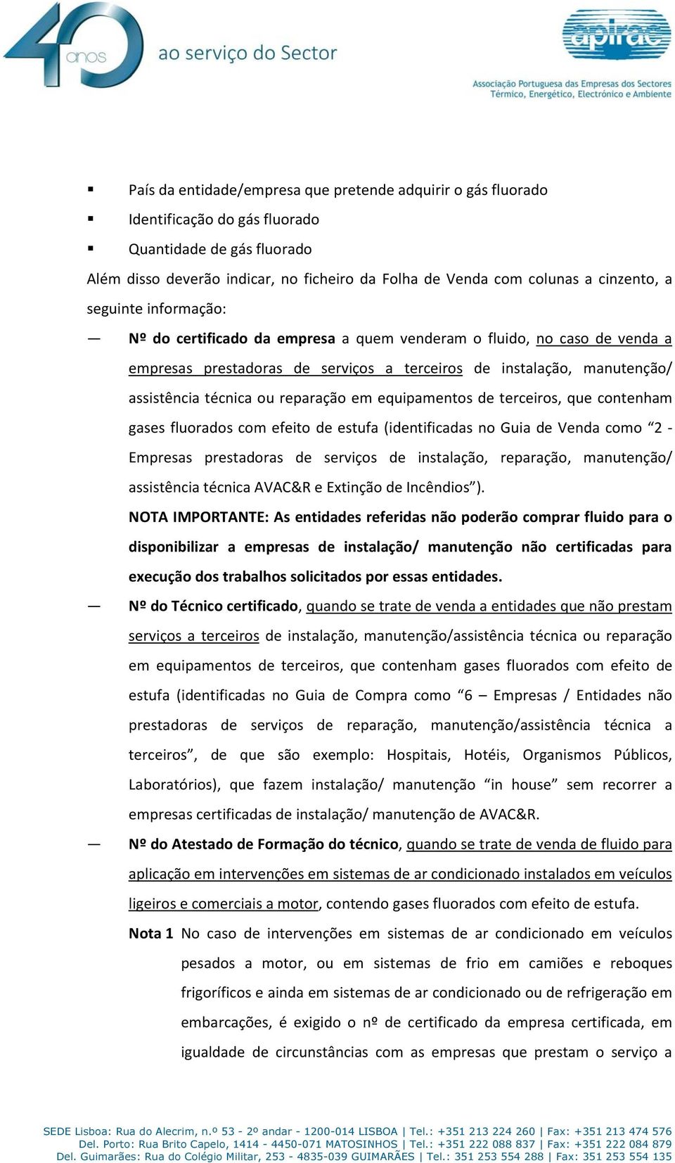 ou reparação em equipamentos de terceiros, que contenham gases fluorados com efeito de estufa (identificadas no Guia de Venda como 2 - Empresas prestadoras de serviços de instalação, reparação,