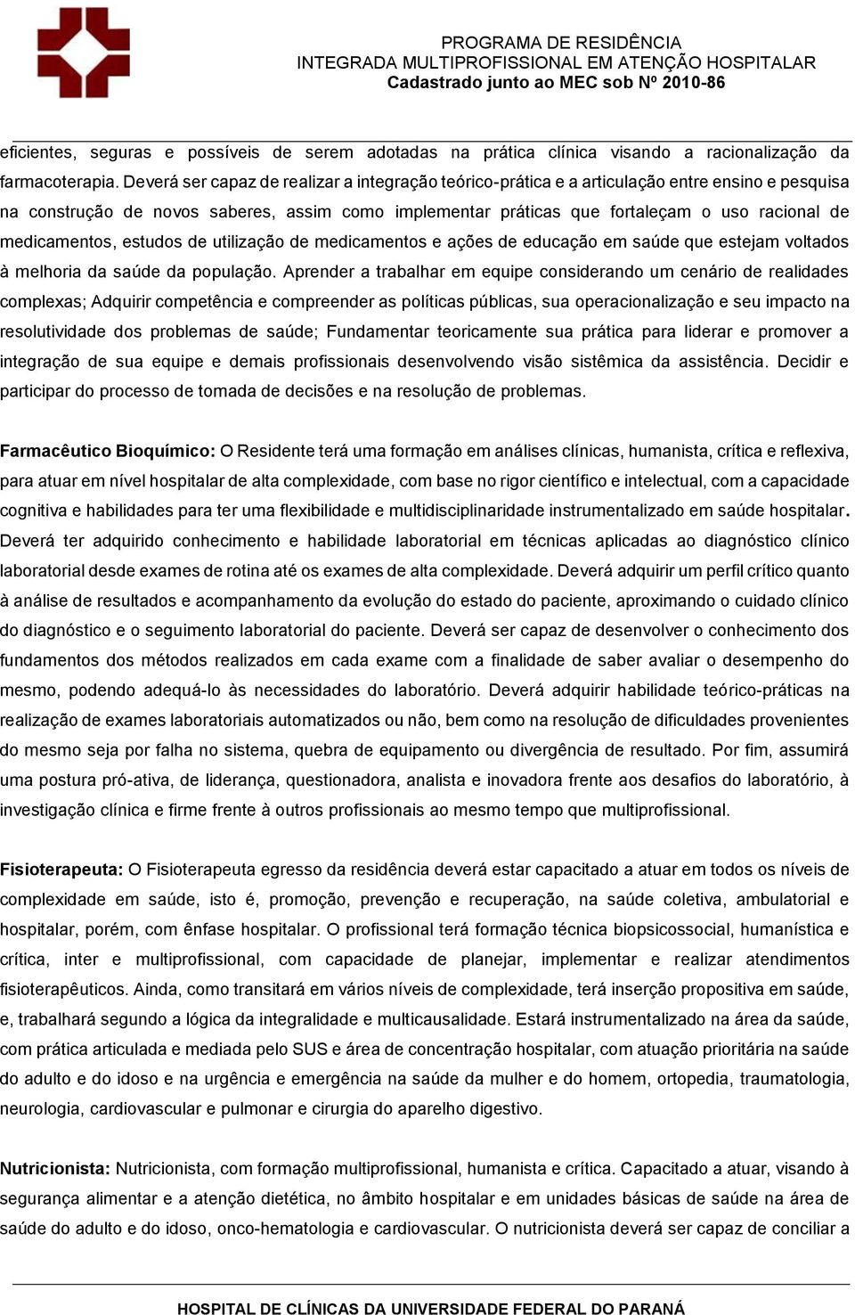 medicamentos, estudos de utilização de medicamentos e ações de educação em saúde que estejam voltados à melhoria da saúde da população.