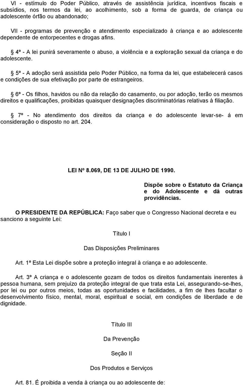 4º - A lei punirá severamente o abuso, a violência e a exploração sexual da criança e do adolescente.