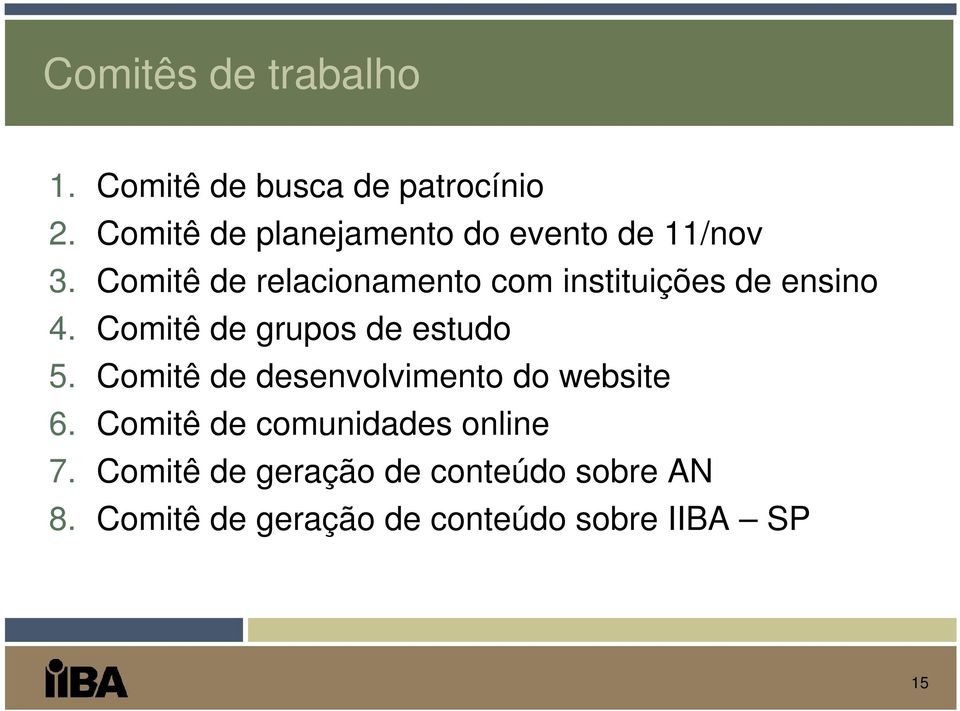 Comitê de relacionamento com instituições de ensino 4. Comitê de grupos de estudo 5.