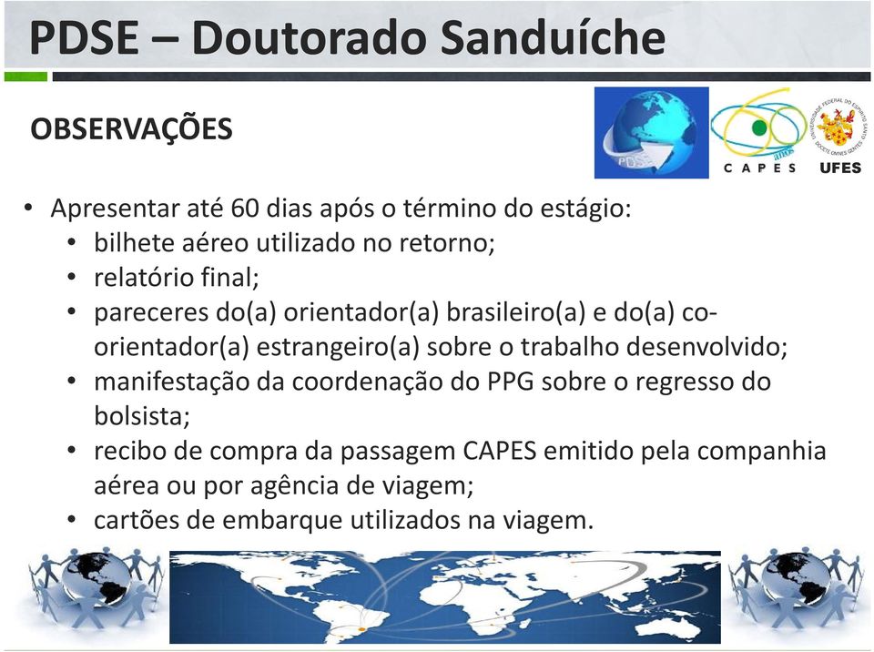 sobre o trabalho desenvolvido; manifestação da coordenação do PPG sobre o regresso do bolsista; recibo de compra