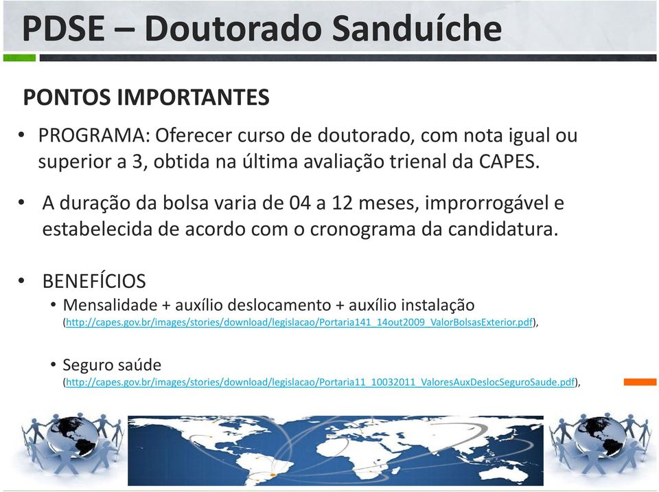 BENEFÍCIOS Mensalidade + auxílio deslocamento + auxílio instalação (http://capes.gov.