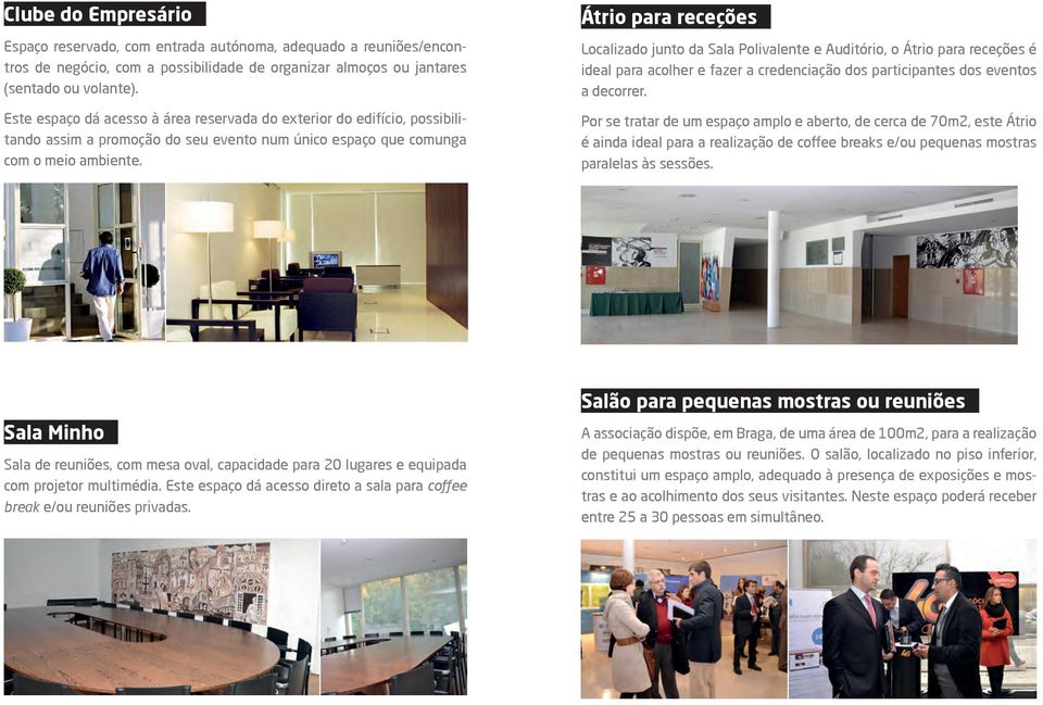 Átrio para receções Localizado junto da Sala Polivalente e Auditório, o Átrio para receções é ideal para acolher e fazer a credenciação dos participantes dos eventos a decorrer.