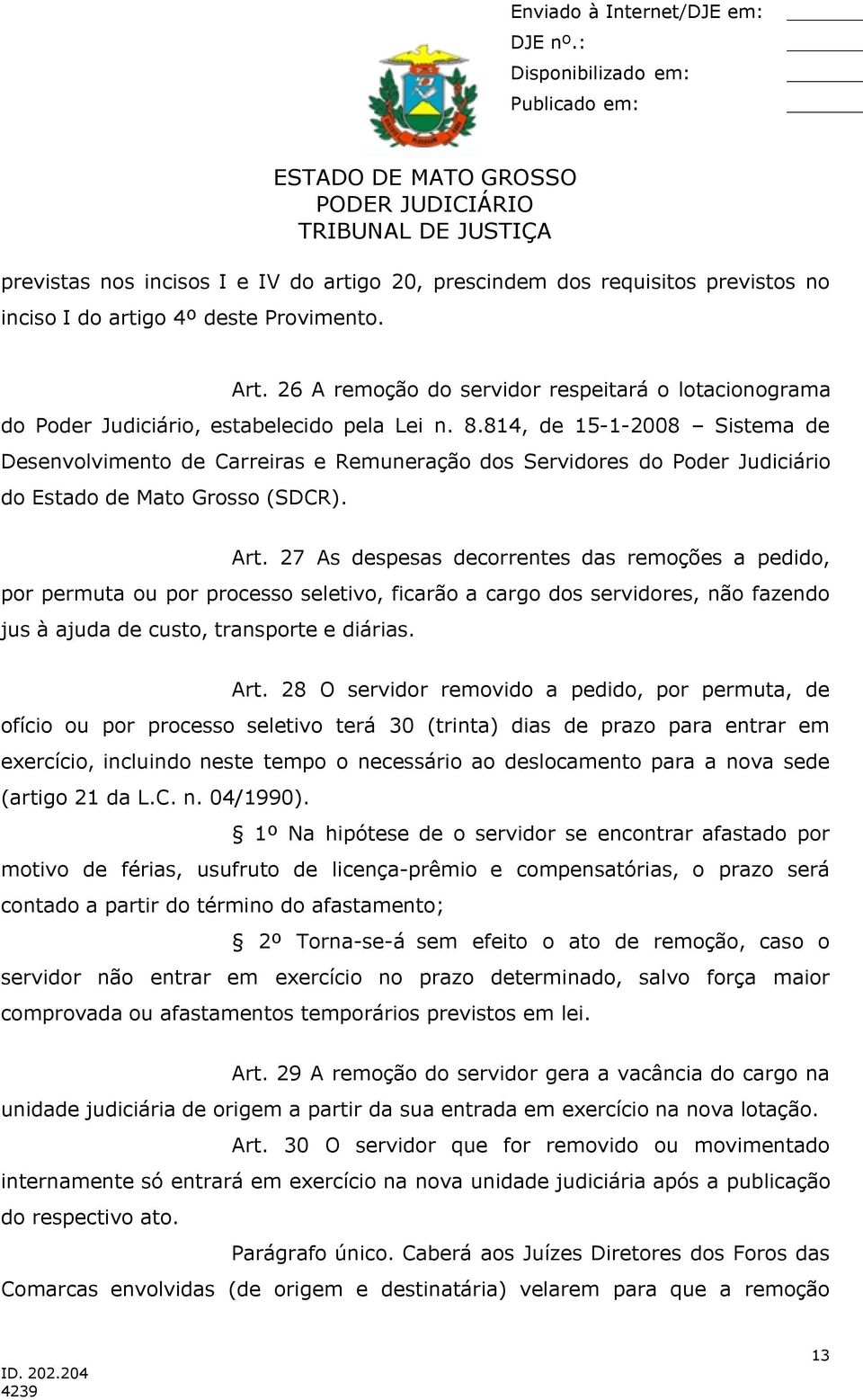 814, de 15-1-2008 Sistema de Desenvolvimento de Carreiras e Remuneração dos Servidores do Poder Judiciário do Estado de Mato Grosso (SDCR). Art.