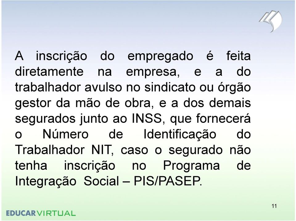 ao INSS, que fornecerá o Número de Identificação do Trabalhador NIT, caso o