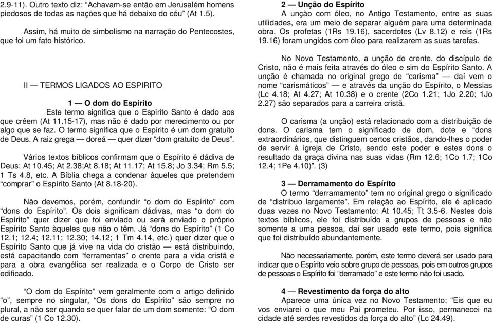 II TERMOS LIGADOS AO ESPIRITO 1 O dom do Espírito Este termo significa que o Espírito Santo é dado aos que crêem (At 11.15-17), mas não é dado por merecimento ou por algo que se faz.