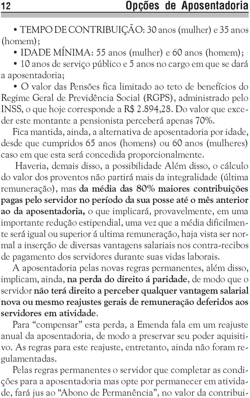 Do valor que exceder este montante a pensionista perceberá apenas 70%.