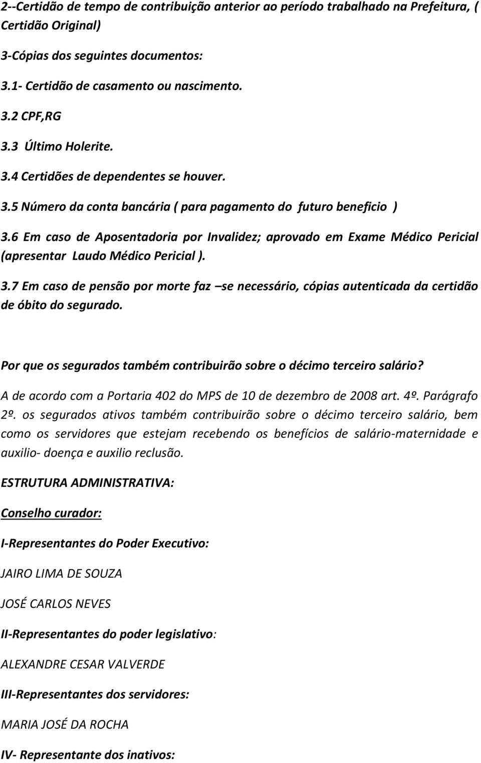 6 Em caso de Aposentadoria por Invalidez; aprovado em Exame Médico Pericial (apresentar Laudo Médico Pericial ). 3.