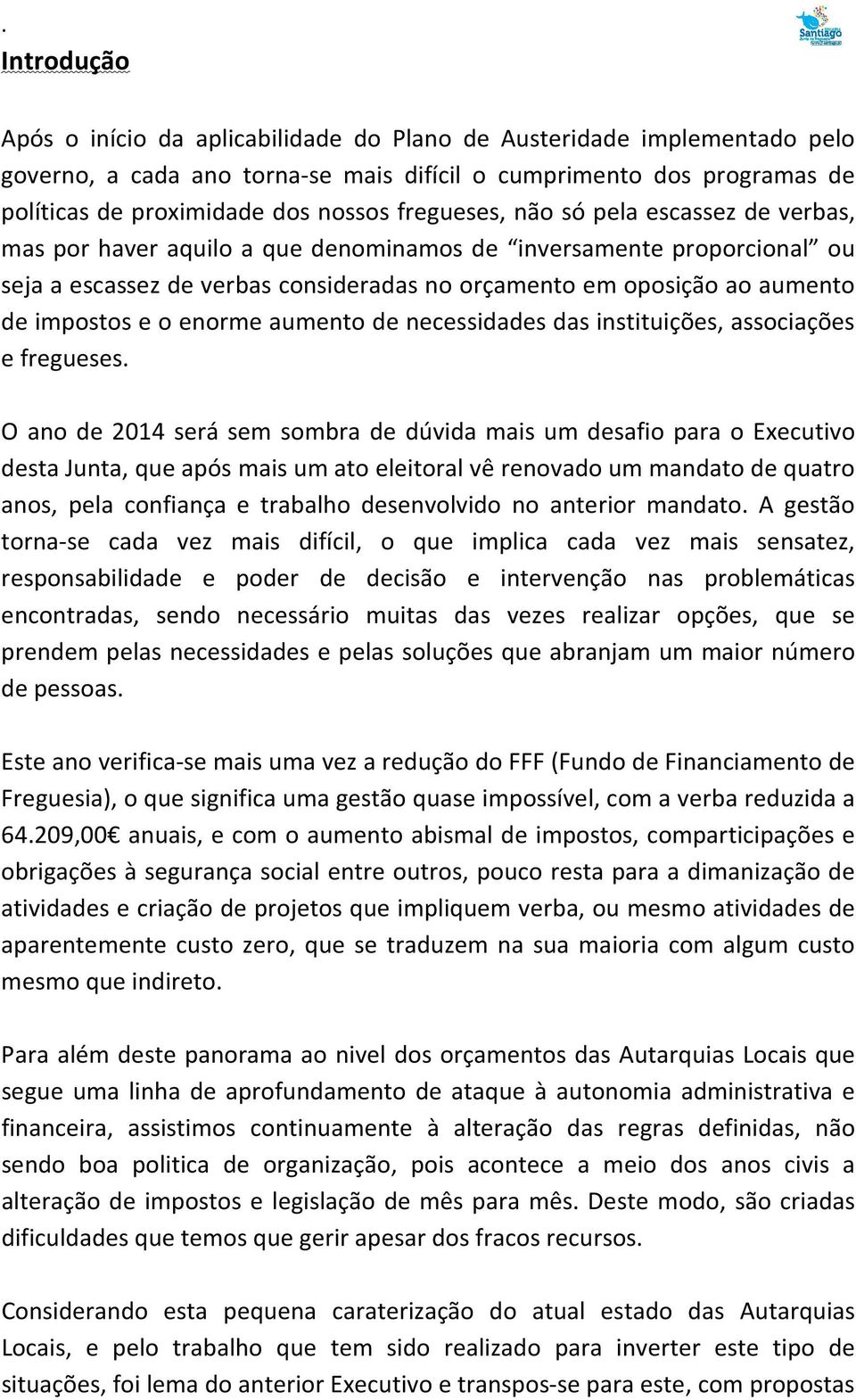 impostos e o enorme aumento de necessidades das instituições, associações e fregueses.