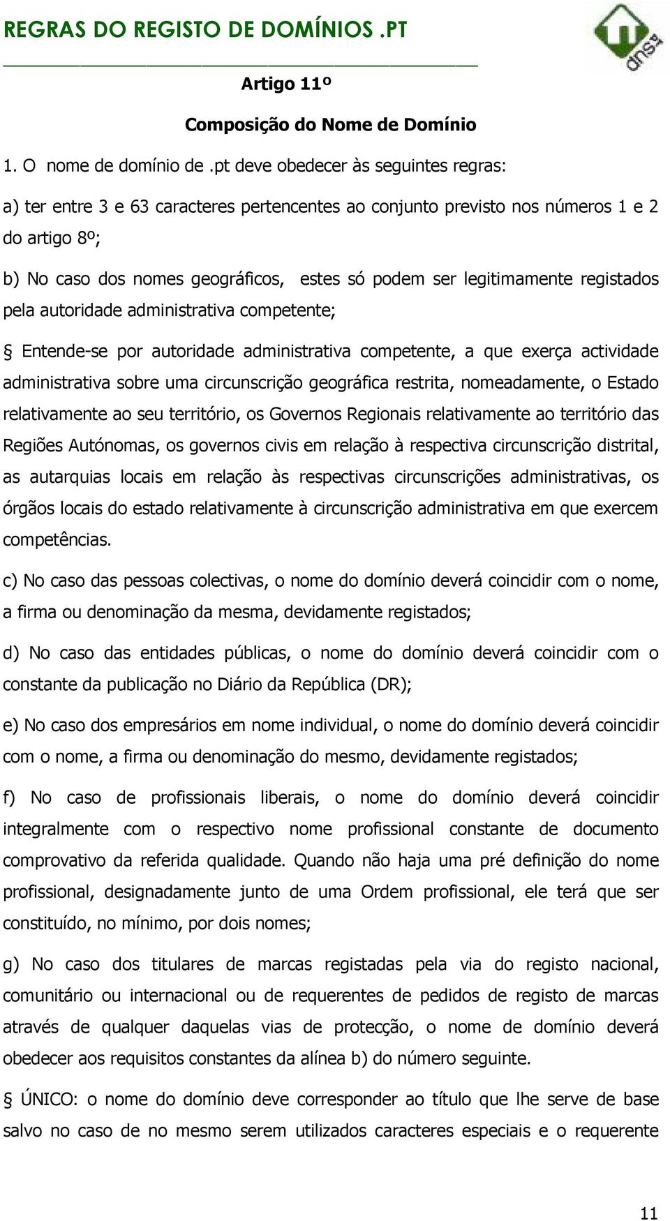 legitimamente registados pela autoridade administrativa competente; Entende-se por autoridade administrativa competente, a que exerça actividade administrativa sobre uma circunscrição geográfica