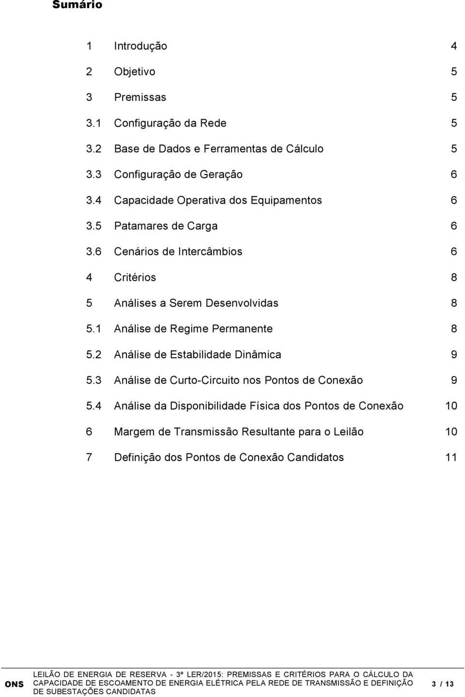 6 Cenários de Intercâmbios 6 4 Critérios 8 5 Análises a Serem Desenvolvidas 8 5.1 Análise de Regime Permanente 8 5.