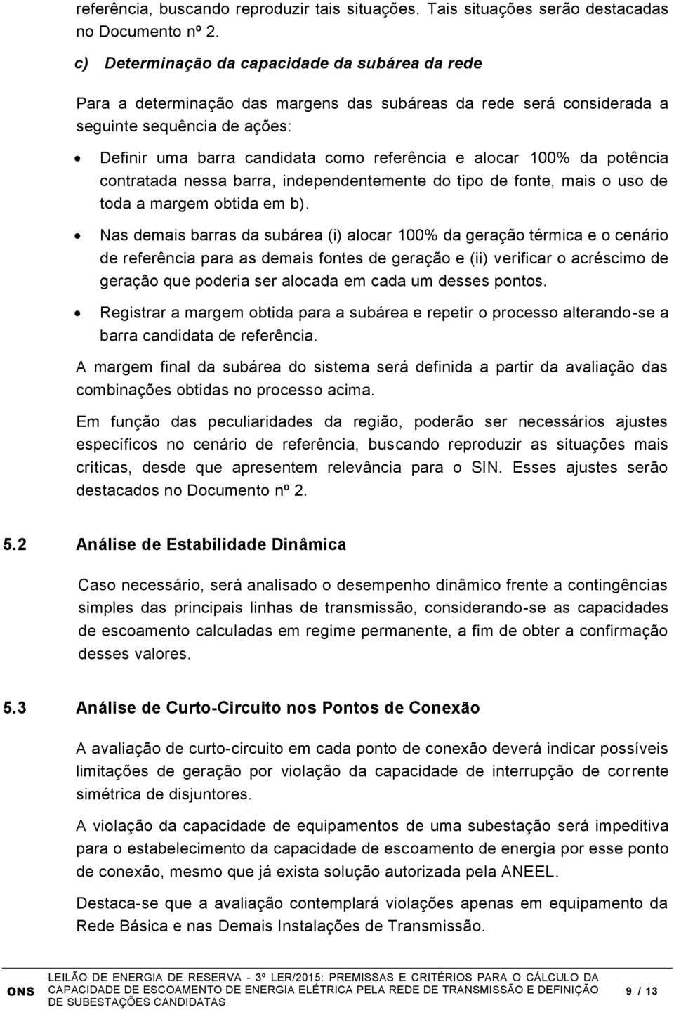 alocar 100% da potência contratada nessa barra, independentemente do tipo de fonte, mais o uso de toda a margem obtida em b).