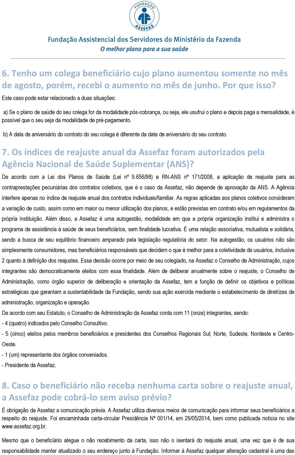 seja da modalidade de prépagamento. b) A data de aniversário do contrato do seu colega é diferente da data de aniversário do seu contrato. 7.