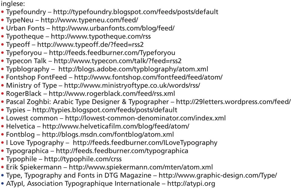 com/typblography/atom.xml Fontshop FontFeed http://www.fontshop.com/fontfeed/feed/atom/ Ministry of Type http://www.ministryoftype.co.uk/words/rss/ RogerBlack http://www.rogerblack.com/feed/rss.