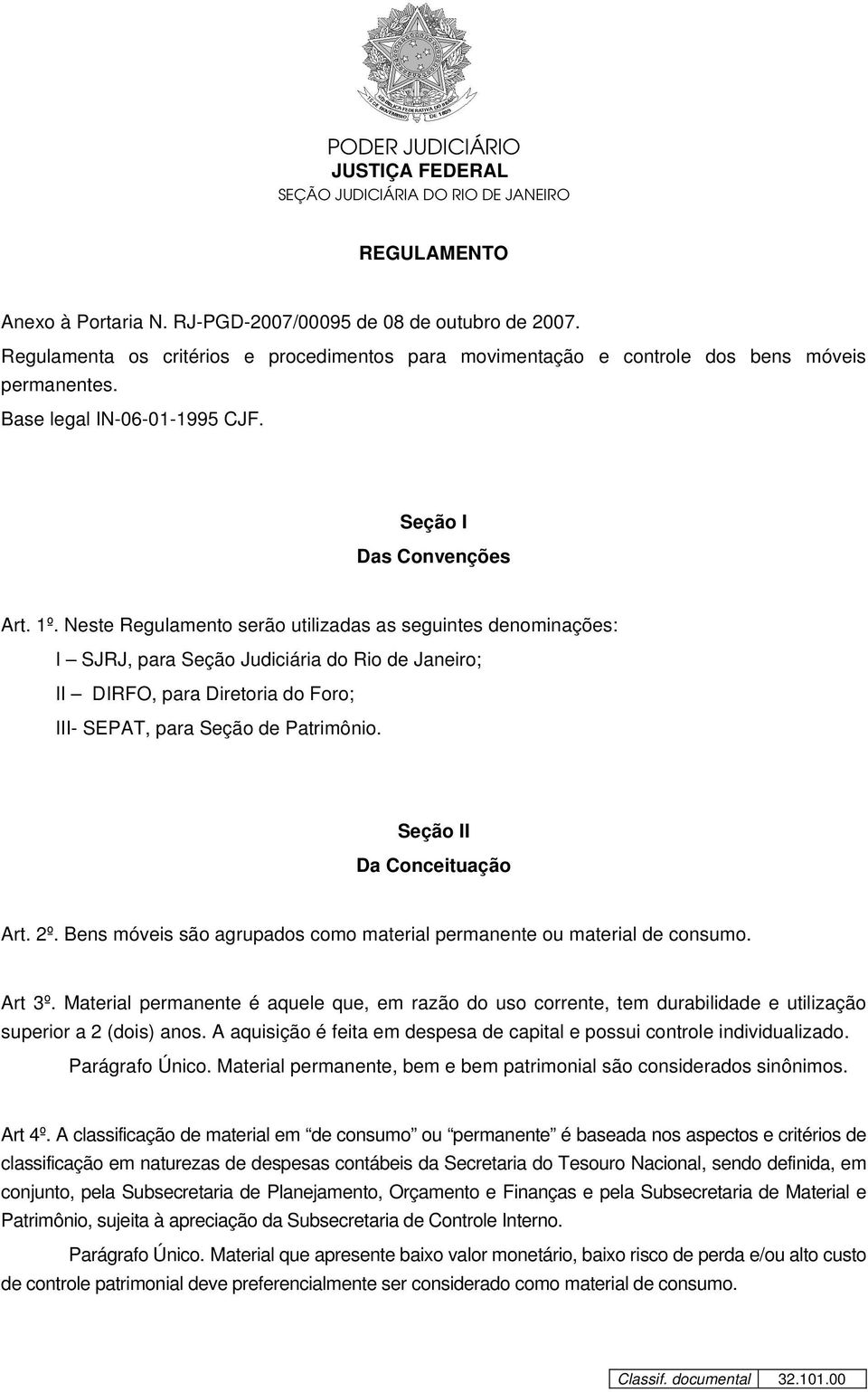 Neste Regulamento serão utilizadas as seguintes denominações: I SJRJ, para Seção Judiciária do Rio de Janeiro; II DIRFO, para Diretoria do Foro; III- SEPAT, para Seção de Patrimônio.