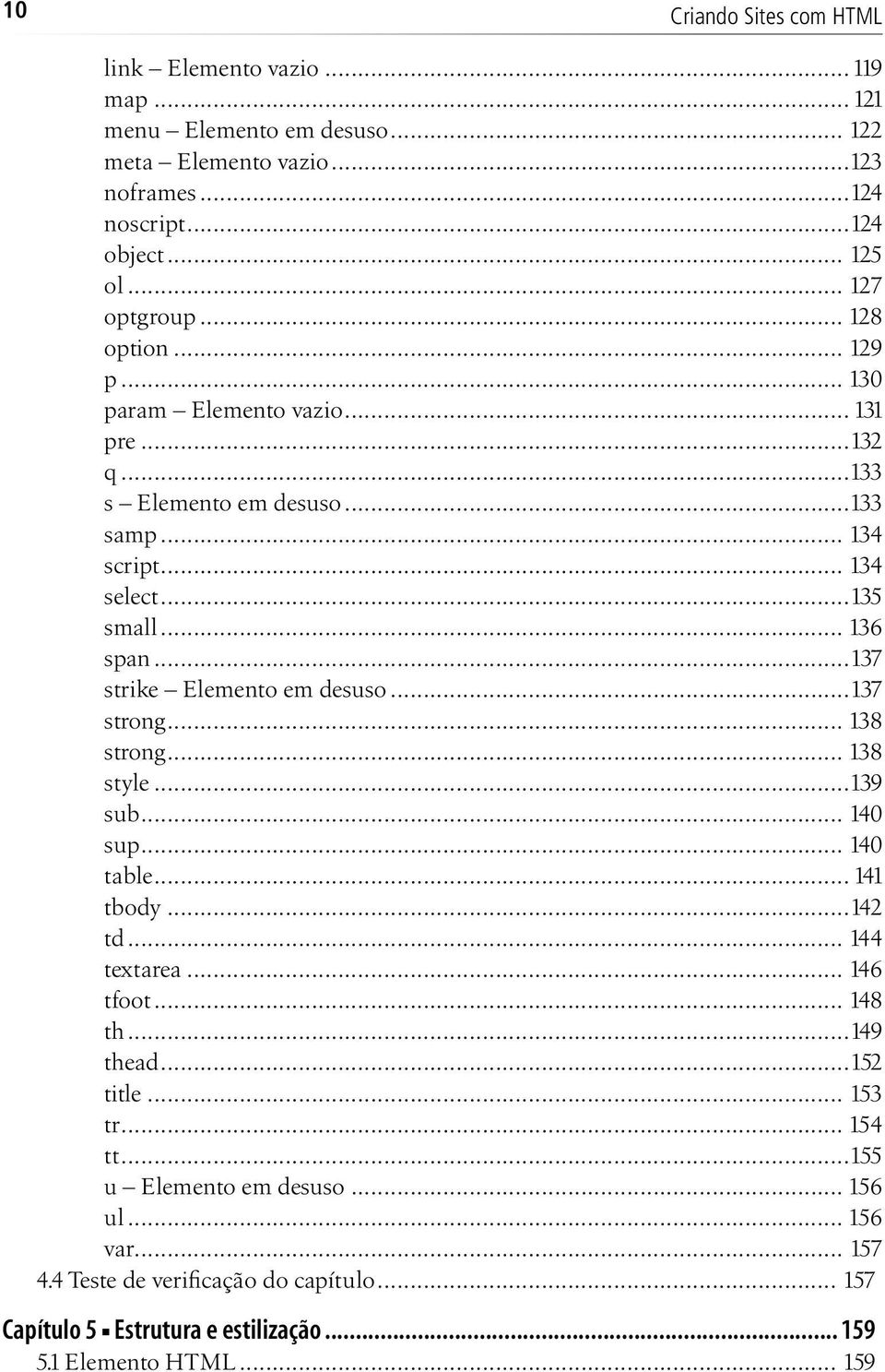 ..137 strike Elemento em desuso...137 strong... 138 strong... 138 style...139 sub... 140 sup... 140 table... 141 tbody...142 td... 144 textarea... 146 tfoot... 148 th...149 thead.