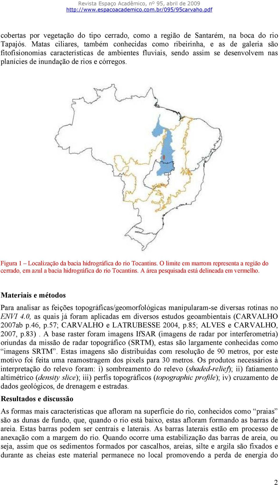 Figura 1 Localização da bacia hidrográfica do rio Tocantins. O limite em marrom representa a região do cerrado, em azul a bacia hidrográfica do rio Tocantins.