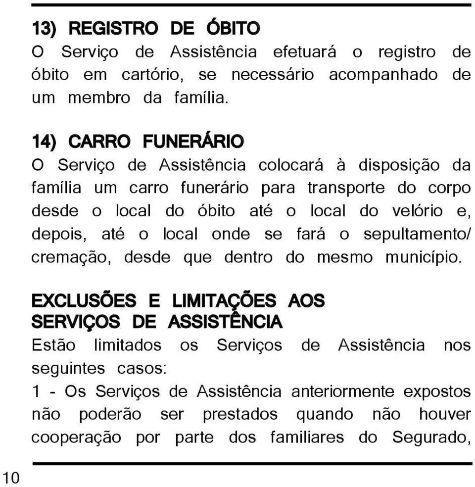 e, depois, até o local onde se fará o sepultamento/ cremação, desde que dentro do mesmo município.