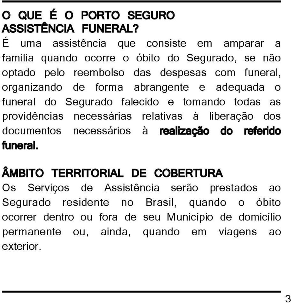 de forma abrangente e adequada o funeral do Segurado falecido e tomando todas as providências necessárias relativas à liberação dos documentos necessários