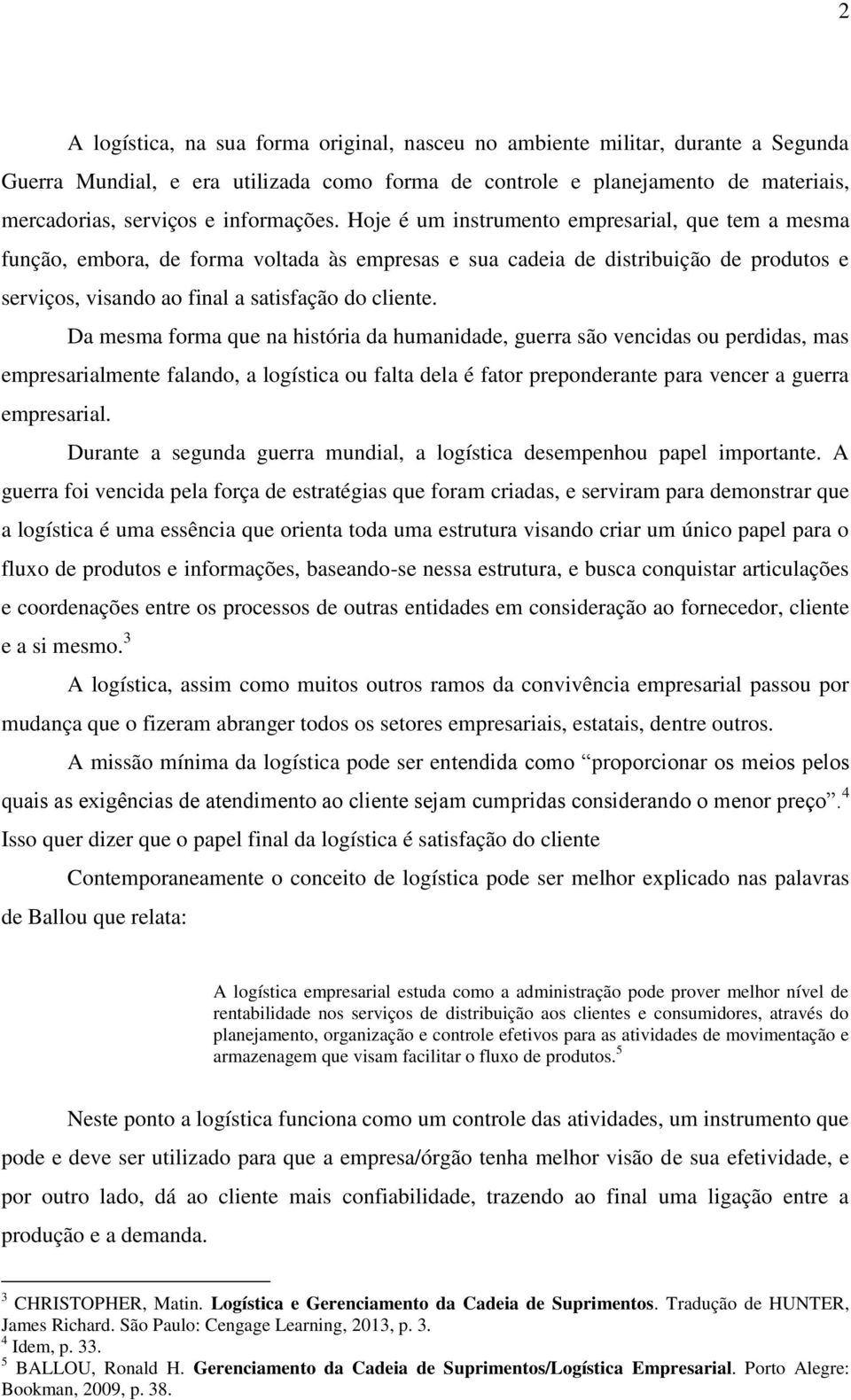 Hoje é um instrumento empresarial, que tem a mesma função, embora, de forma voltada às empresas e sua cadeia de distribuição de produtos e serviços, visando ao final a satisfação do cliente.