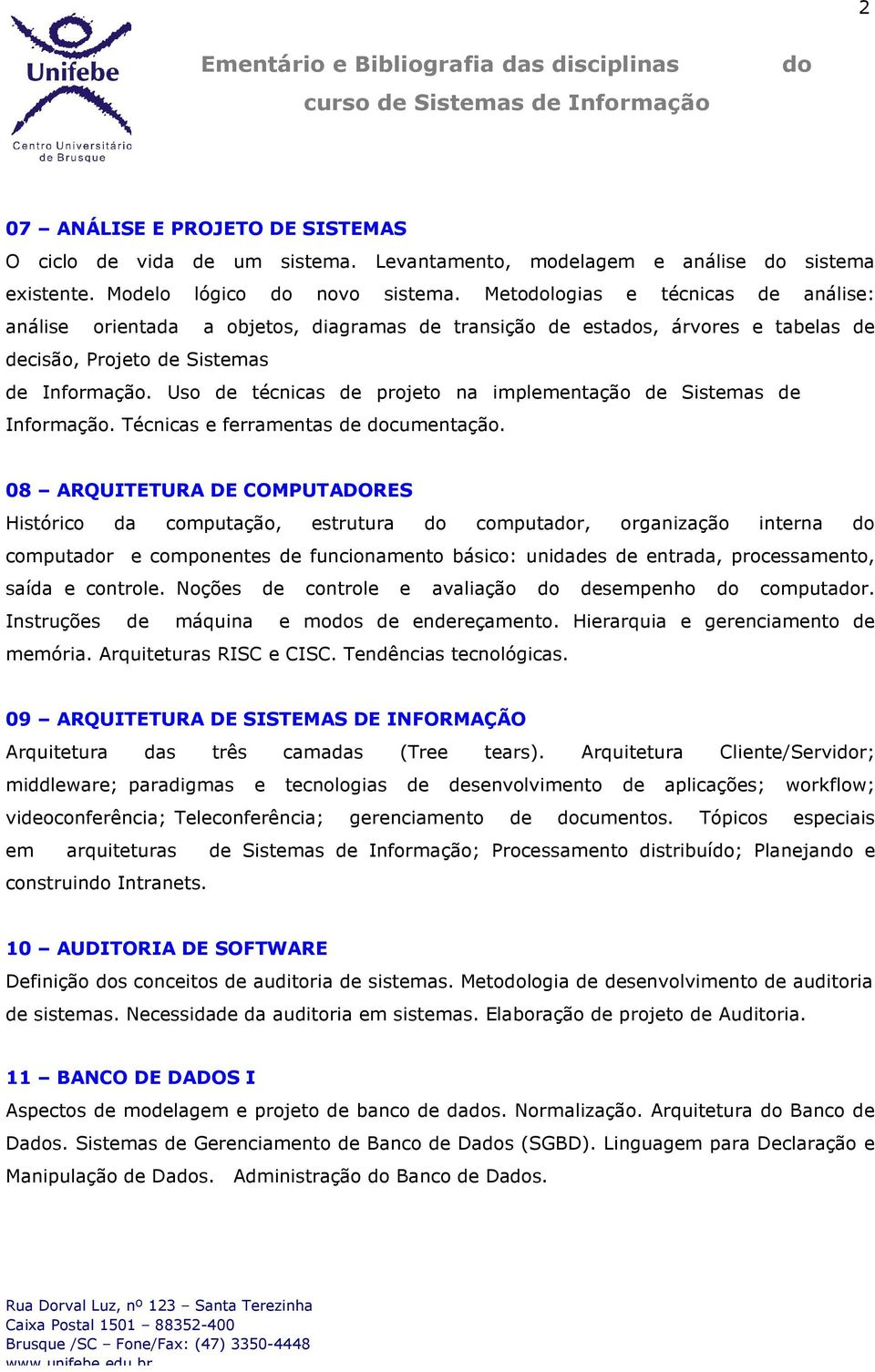 Uso de técnicas de projeto na implementação de Sistemas de Informação. Técnicas e ferramentas de cumentação.