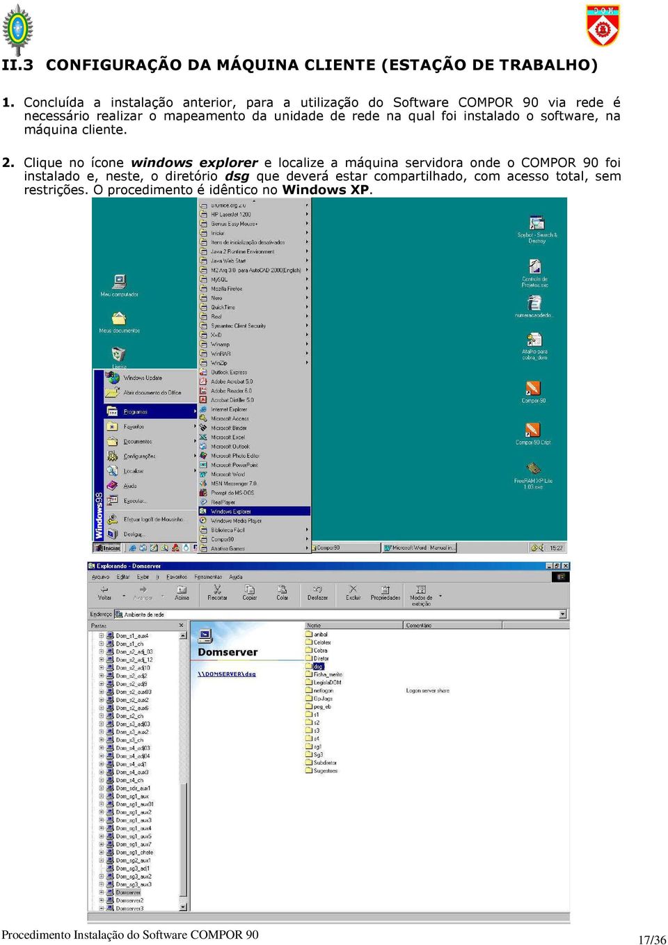 unidade de rede na qual foi instalado o software, na máquina cliente. 2.