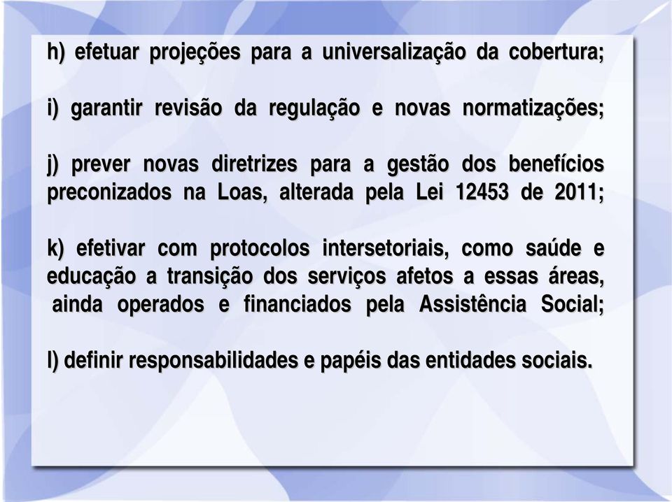 12453 de 2011; k) efetivar com protocolos intersetoriais, como saúde e educaçã ção o a transiçã ção o dos serviços