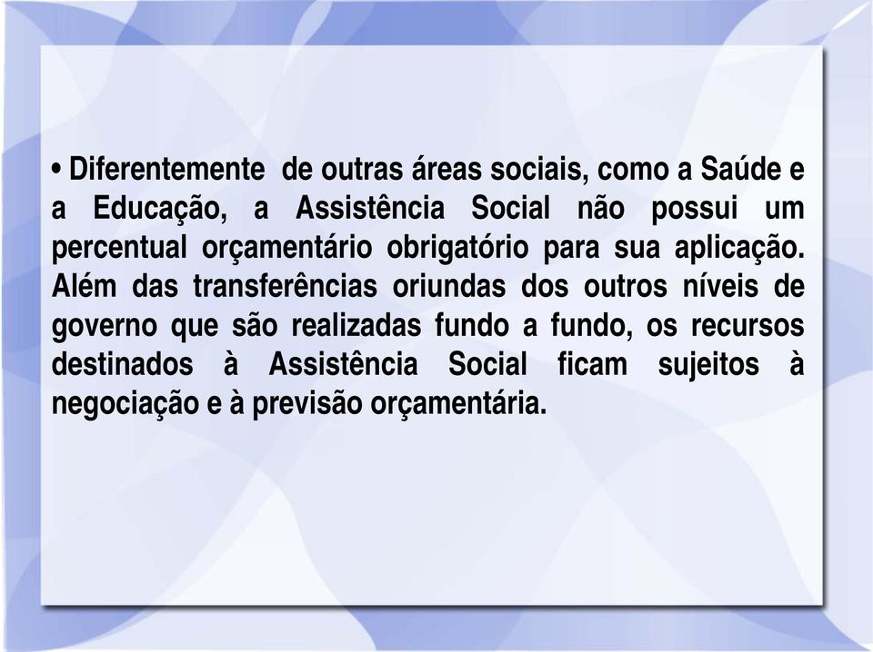 Além das transferências oriundas dos outros níveis de governo que são realizadas fundo