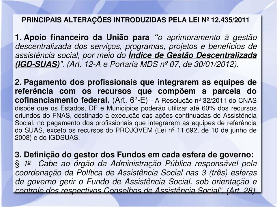 (Art. 12-A e Portaria MDS nº 07, de 30/01/2012). 2. Pagamento dos profissionais que integrarem as equipes de referência com os recursos que compõem a parcela do cofinanciamento federal. (Art.