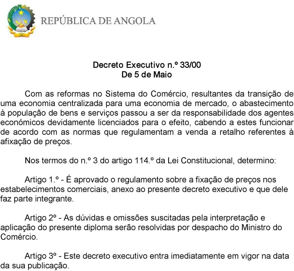 a ser da responsabilidade dos agentes económicos devidamente licenciados para o efeito, cabendo a estes funcionar de acordo com as normas que regulamentam a venda a retalho referentes à afixação de