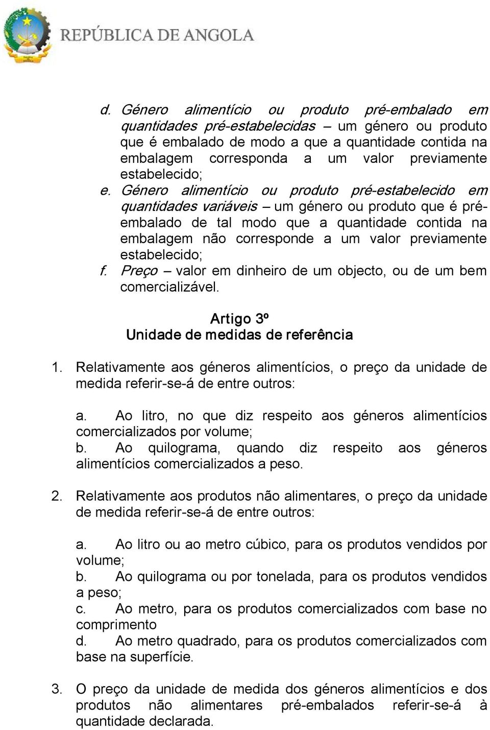 Género alimentício ou produto pré estabelecido em quantidades variáveis um género ou produto que é préembalado de tal modo que a quantidade contida na embalagem não corresponde a um valor previamente