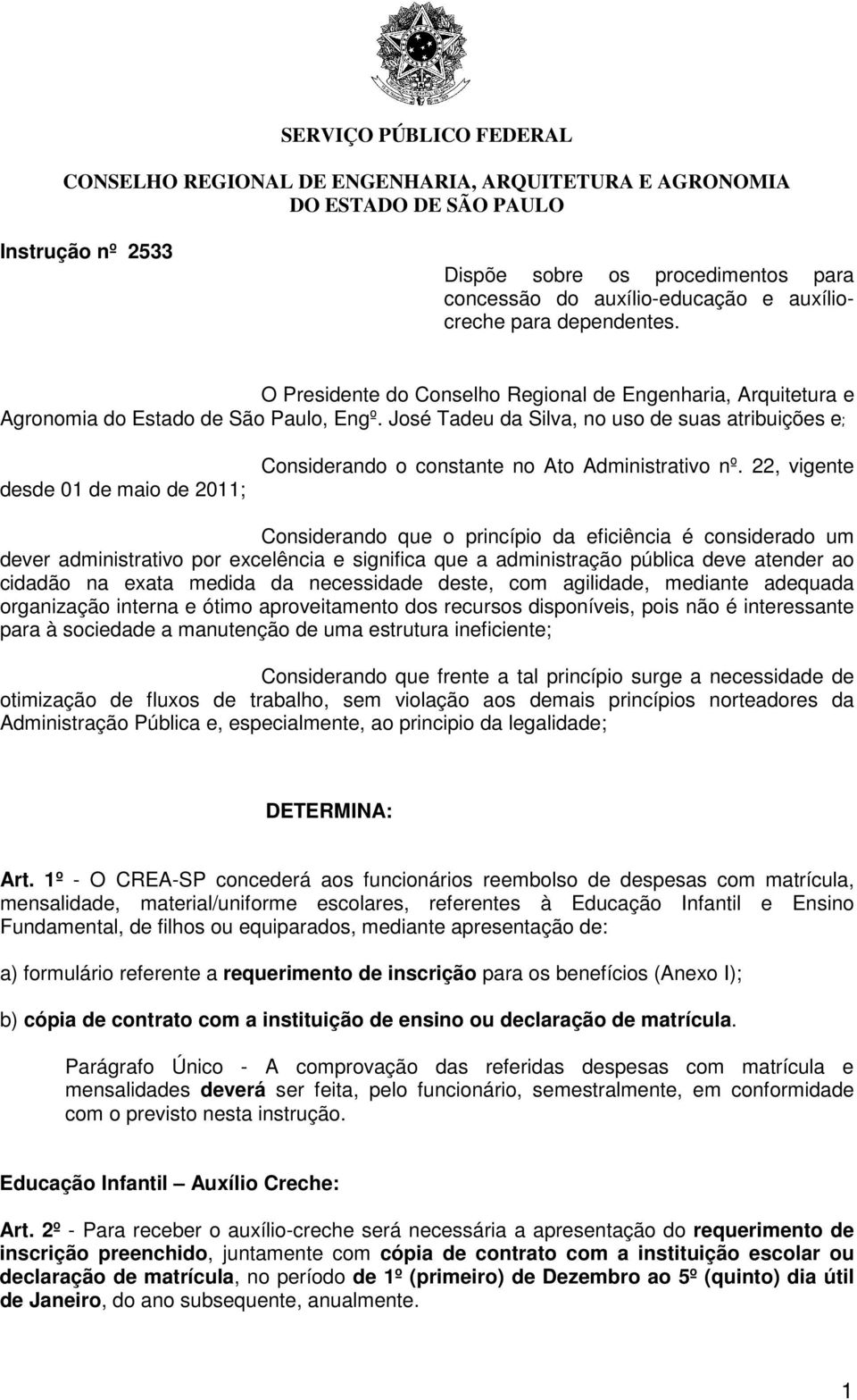 José Tadeu da Silva, no uso de suas atribuições e; desde 01 de maio de 2011; Considerando o constante no Ato Administrativo nº.