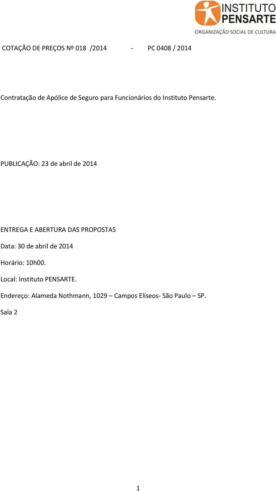 PUBLICAÇÃO: 23 de abril de 2014 ENTREGA E ABERTURA DAS PROPOSTAS Data: 30 de