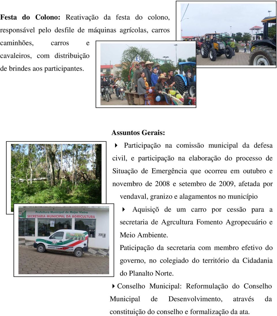 afta por vnval, granizo alagamntos no município Aquisiçõ um carro por cssão para a scrtaria Agrcultura Fomnto Agropcuário Mio Ambint.