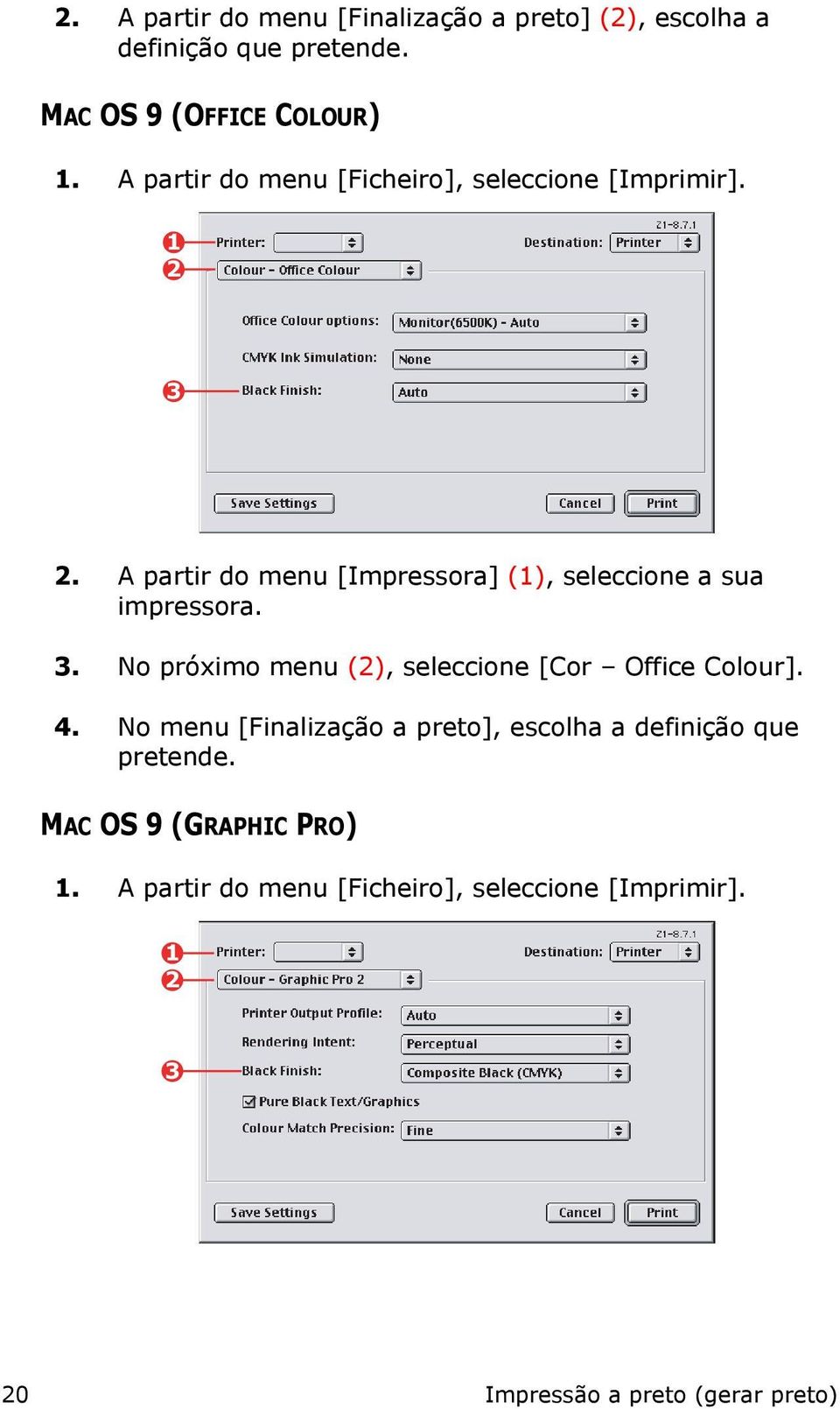 A partir do menu [Impressora] (1), seleccione a sua impressora. 3. No próximo menu (2), seleccione [Cor Office Colour].