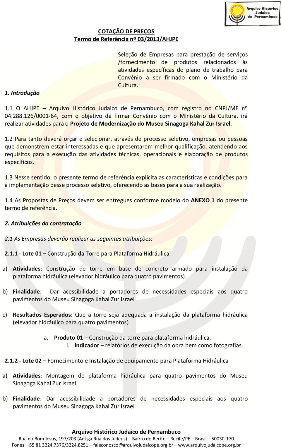 . O AHJPE, com registro no CNPJ/MF nº 04.88.