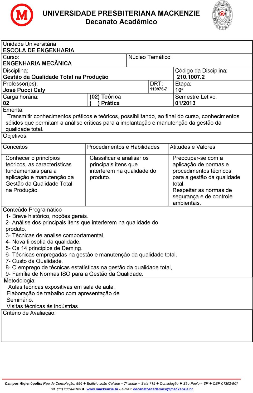 sólidos que permitam a análise críticas para a implantação e manutenção da gestão da qualidade total.