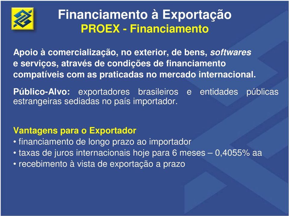 Público-Alvo: exportadores brasileiros e entidades públicas estrangeiras sediadas no país importador.