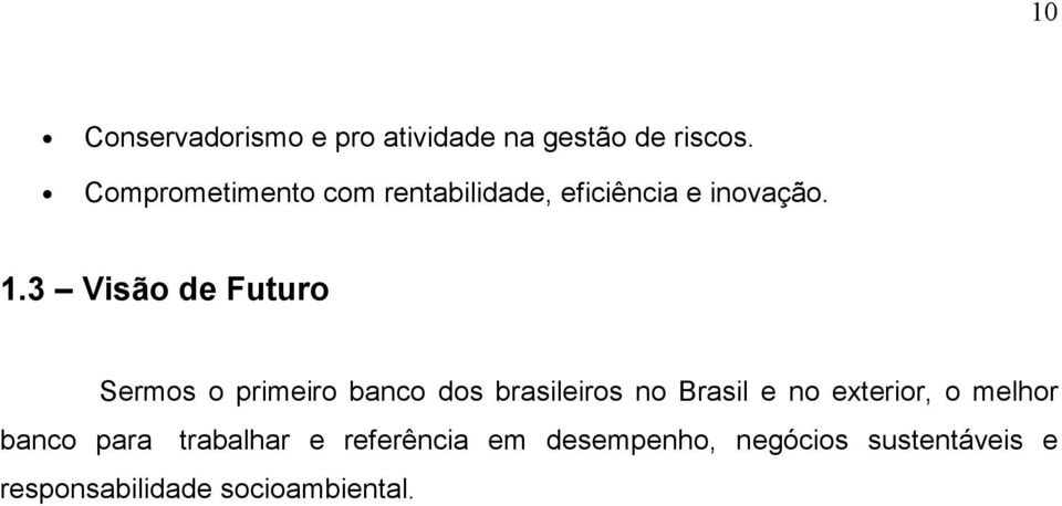 3 Visão de Futuro Sermos o primeiro banco dos brasileiros no Brasil e no