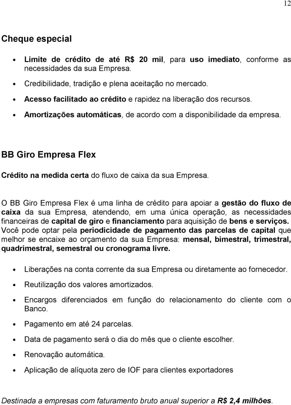BB Giro Empresa Flex Crédito na medida certa do fluxo de caixa da sua Empresa.