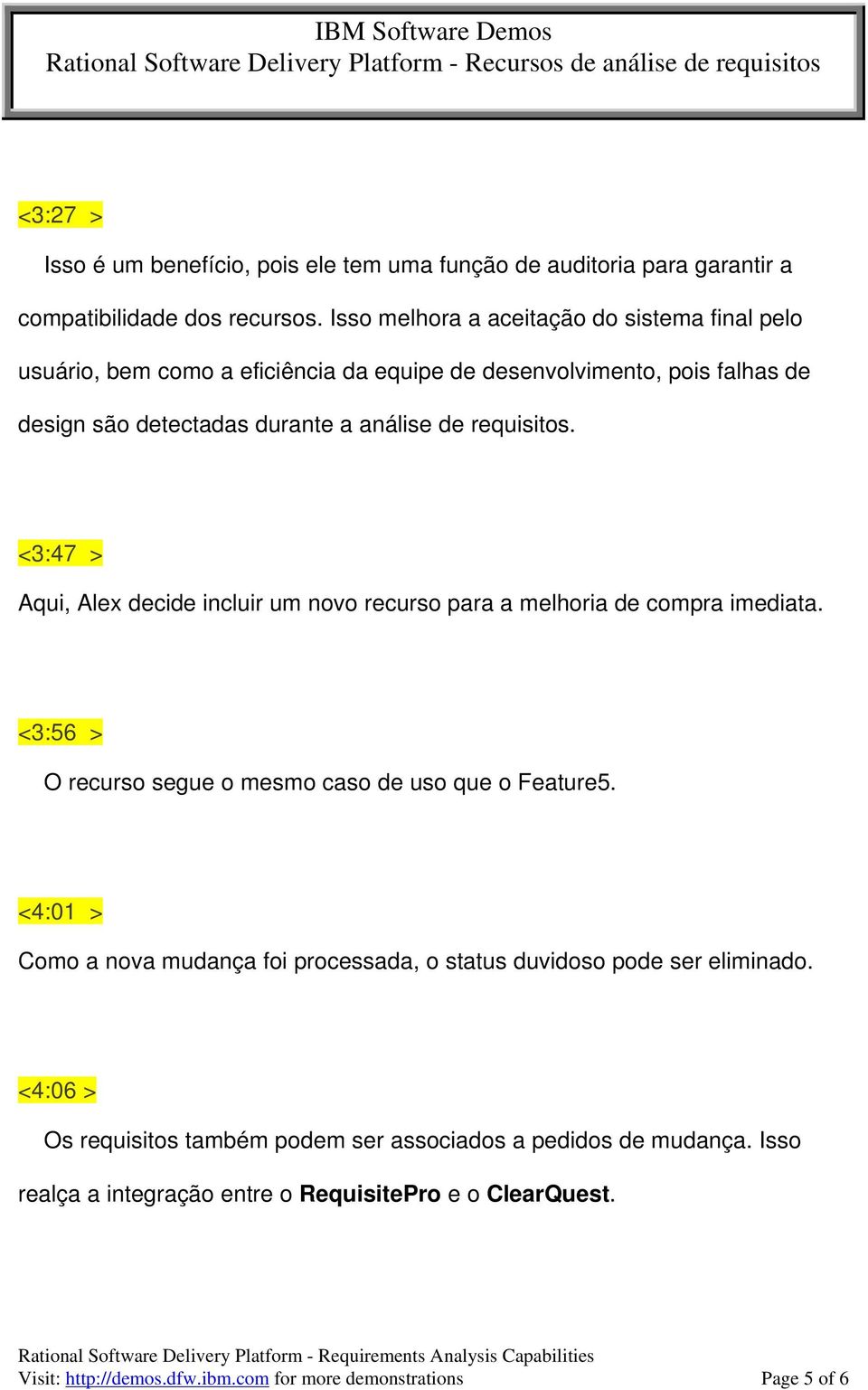 <3:47 > Aqui, Alex decide incluir um novo recurso para a melhoria de compra imediata. <3:56 > O recurso segue o mesmo caso de uso que o Feature5.