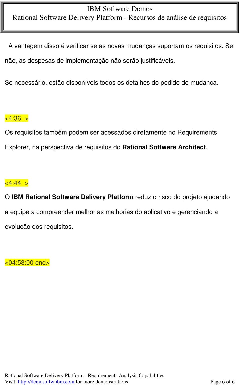 <4:36 > Os requisitos também podem ser acessados diretamente no Requirements Explorer, na perspectiva de requisitos do Rational Software Architect.