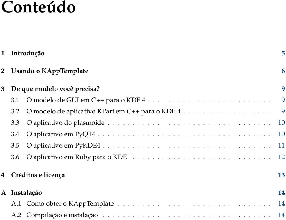 ................................. 11 3.6 O aplicativo em Ruby para o KDE............................ 12 4 Créditos e licença 13 A Instalação 14 A.