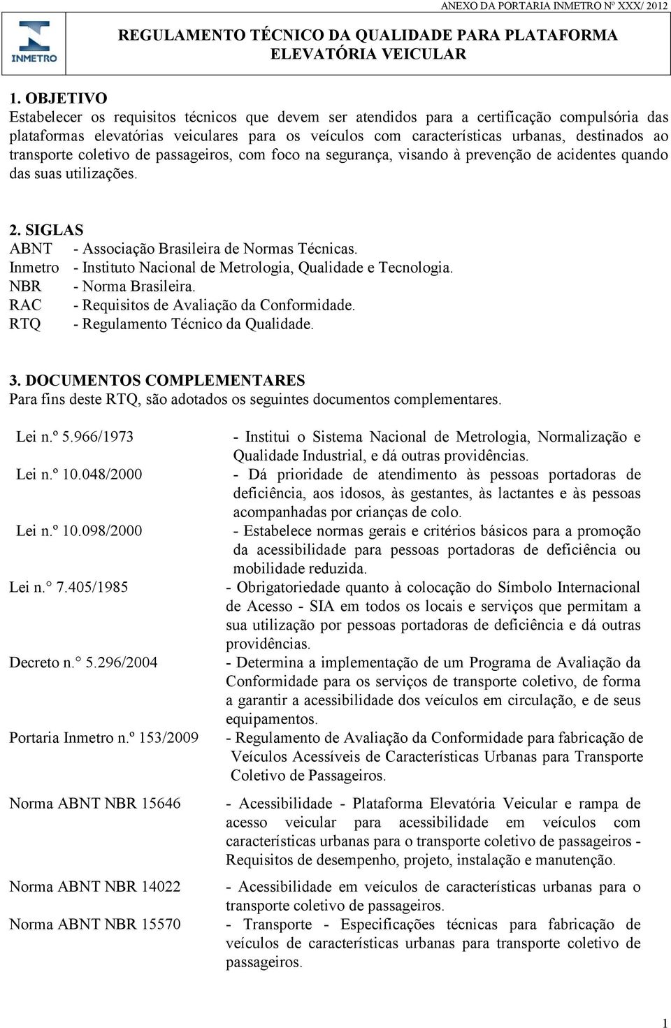 transporte coletivo de passageiros, com foco na segurança, visando à prevenção de acidentes quando das suas utilizações. 2. SIGLAS ABNT - Associação Brasileira de Normas Técnicas.