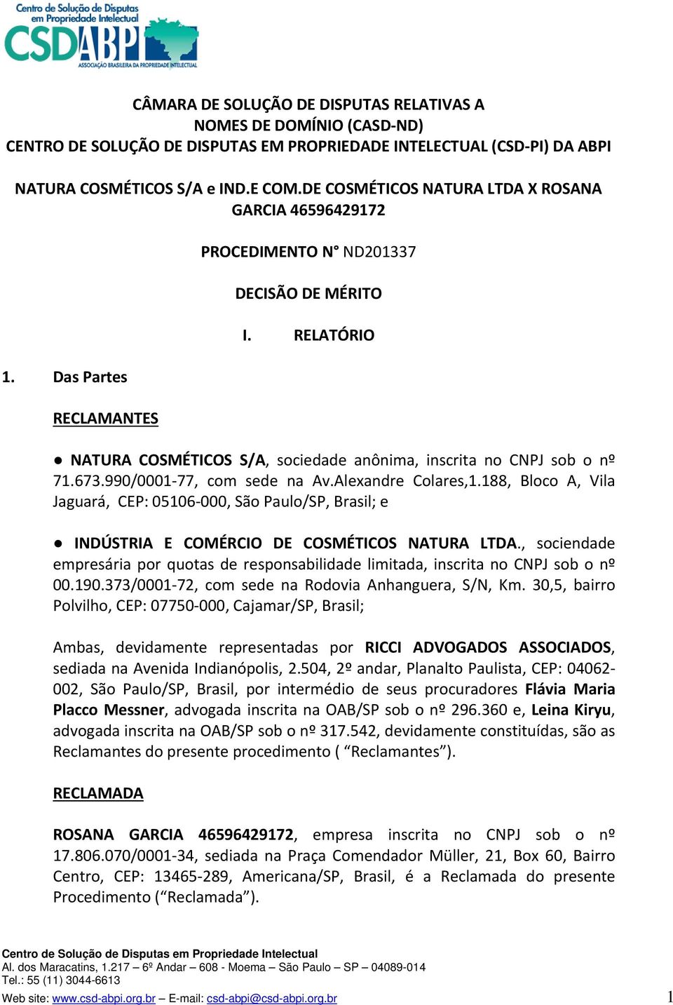 RELATÓRIO NATURA COSMÉTICOS S/A, sociedade anônima, inscrita no CNPJ sob o nº 71.673.990/0001 77, com sede na Av.Alexandre Colares,1.