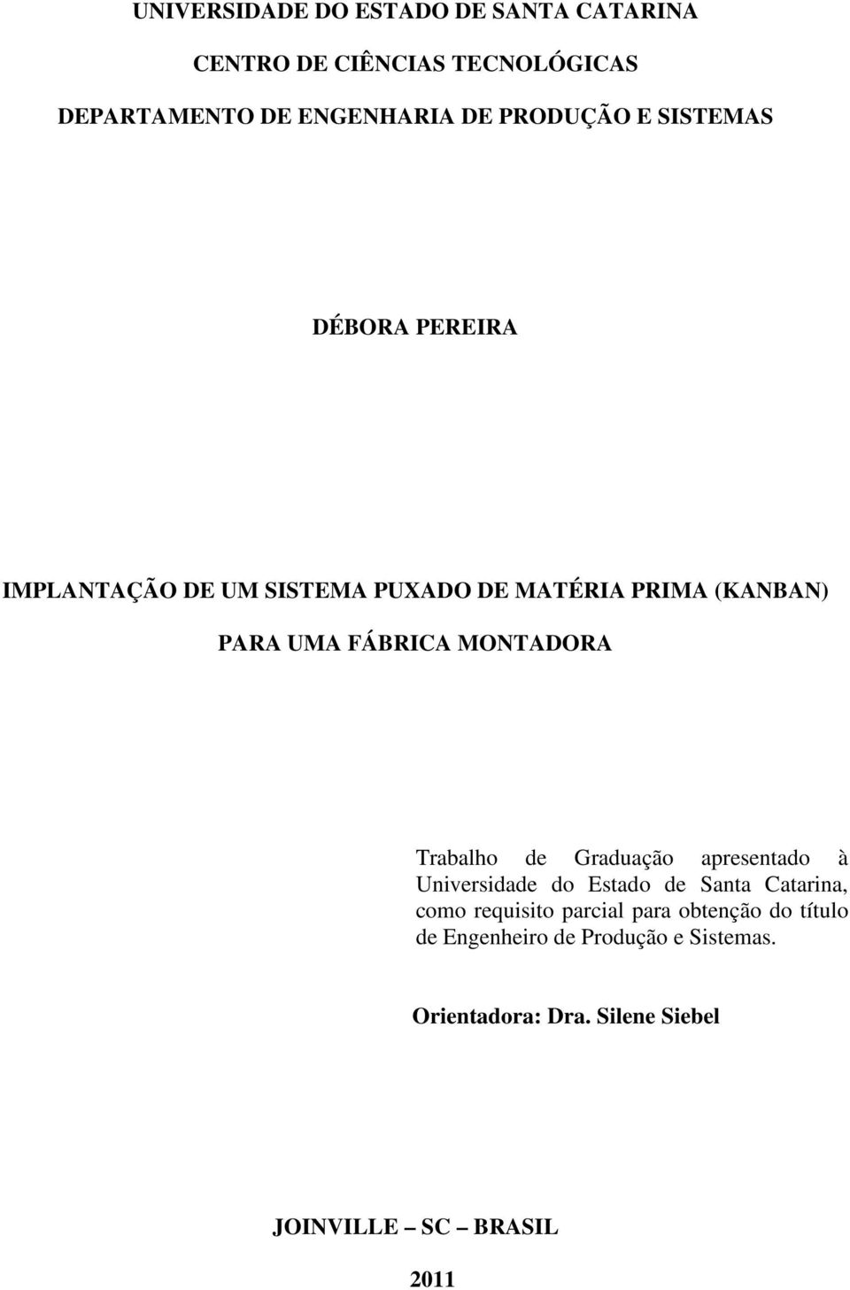 MONTADORA Trabalho de Graduação apresentado à Universidade do Estado de Santa Catarina, como requisito parcial