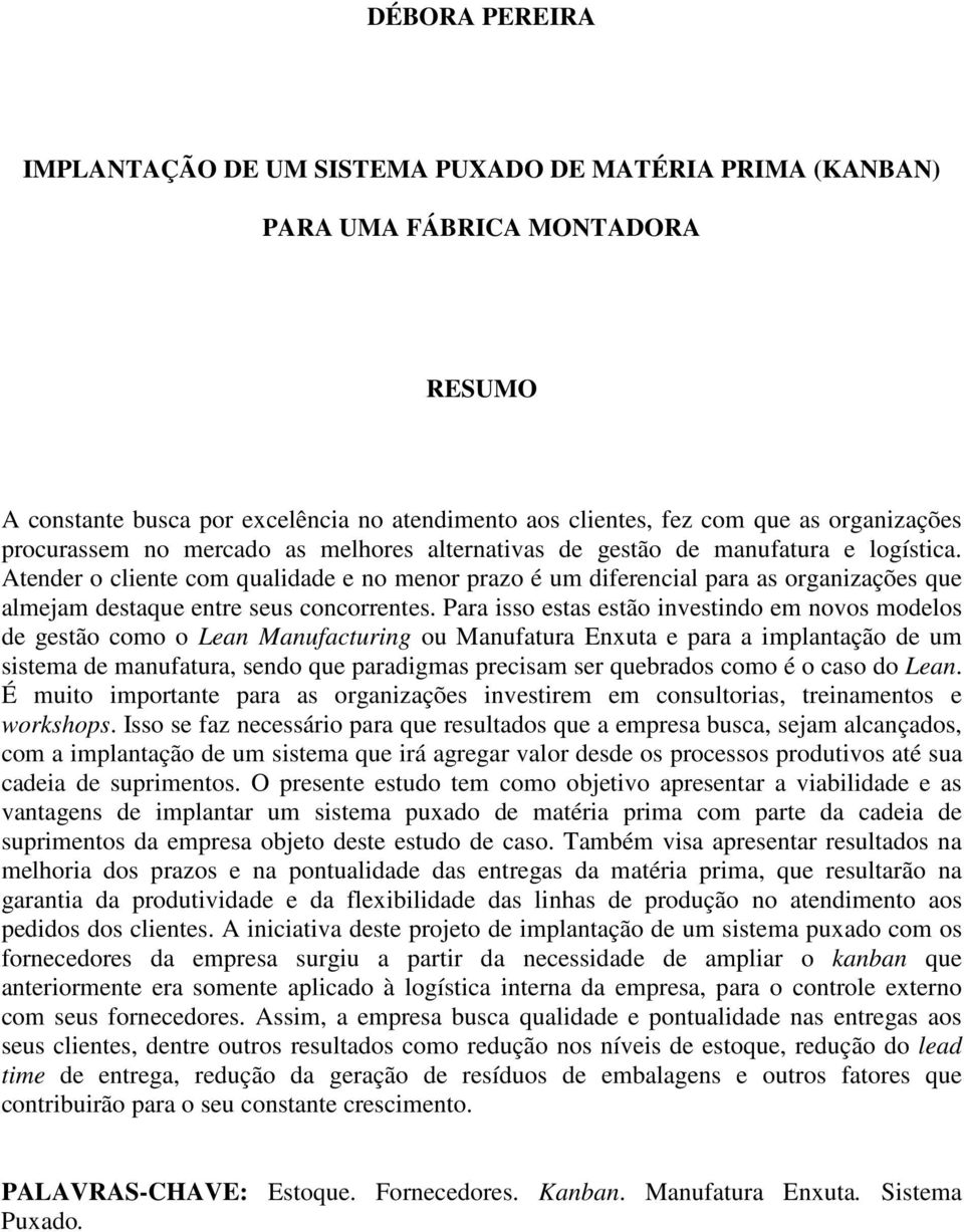 Atender o cliente com qualidade e no menor prazo é um diferencial para as organizações que almejam destaque entre seus concorrentes.