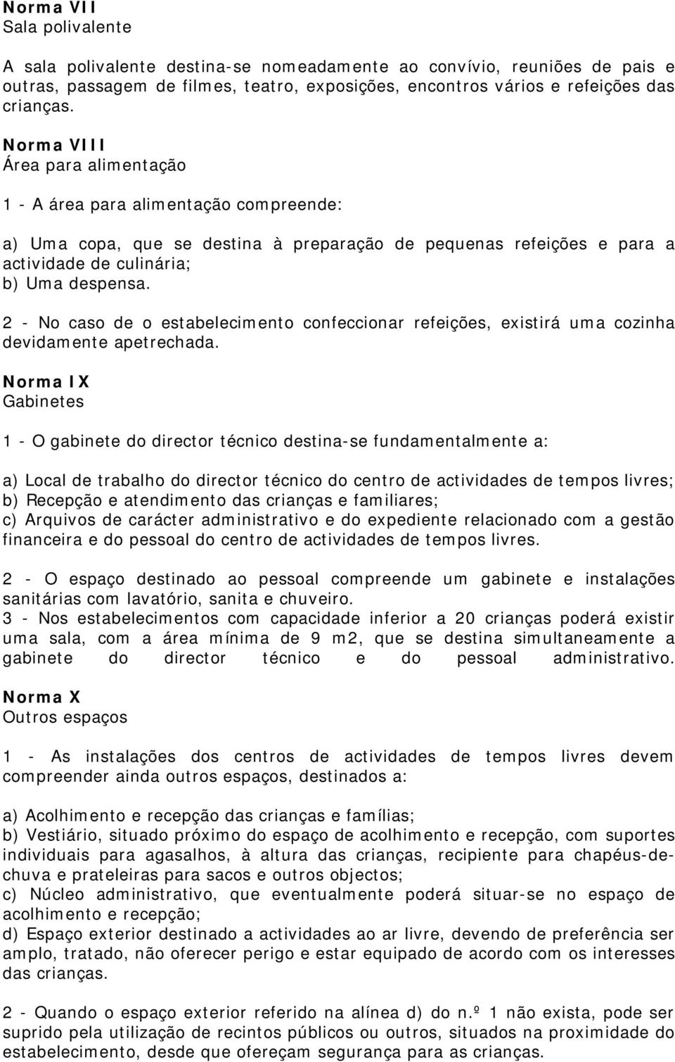 2 - No caso de o estabelecimento confeccionar refeições, existirá uma cozinha devidamente apetrechada.